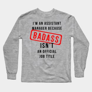 Assistant Manager AKA Badass Long Sleeve T-Shirt